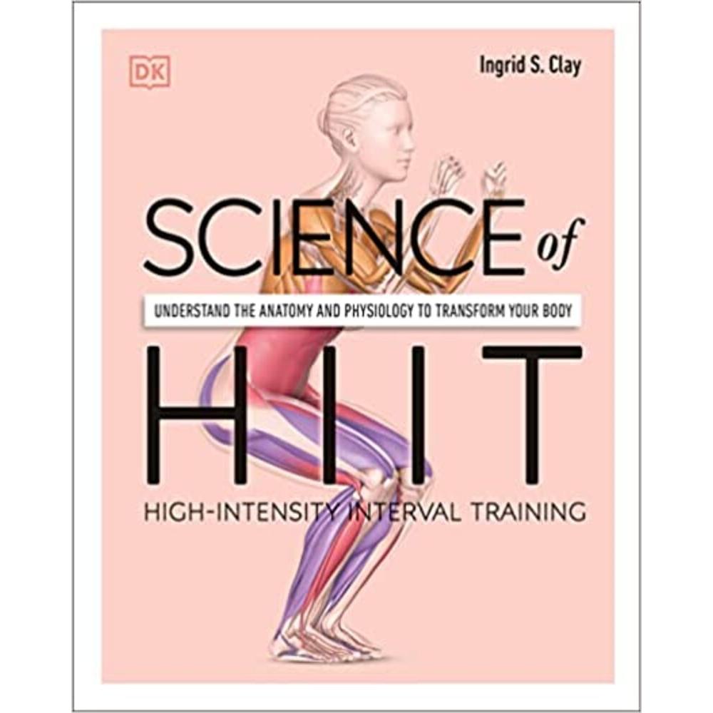 Science of HIIT: Understand the Anatomy and Physiology to Transform Your Body