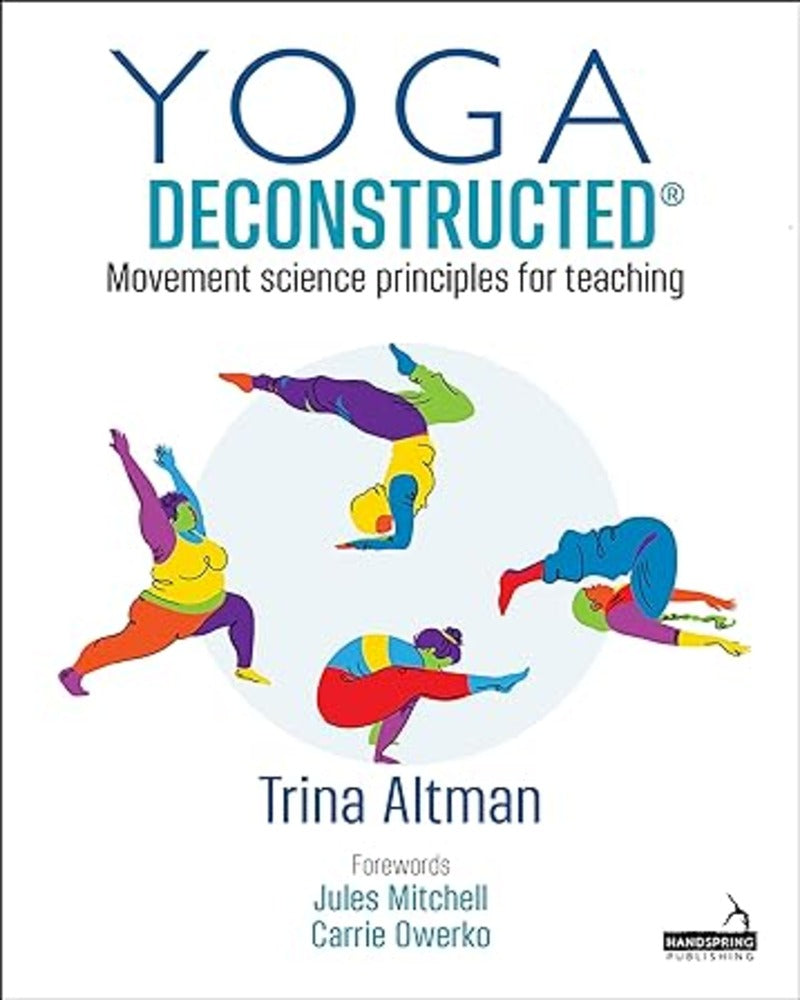 Yoga Deconstructed®: Movement Science Principles for Teaching