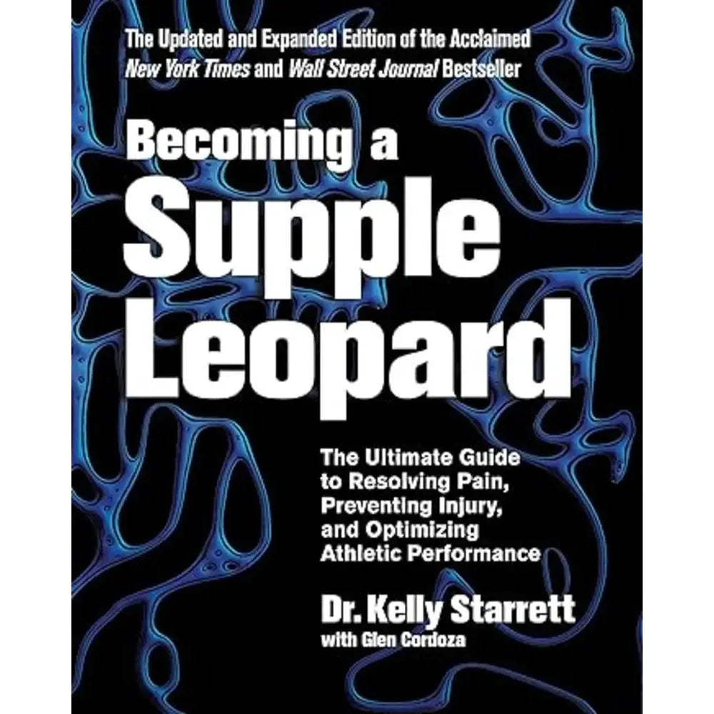 Becoming a Supple Leopard 2nd Edition: The Ultimate Guide to Resolving Pain, Preventing Injury, and Optimizing Athletic Performance