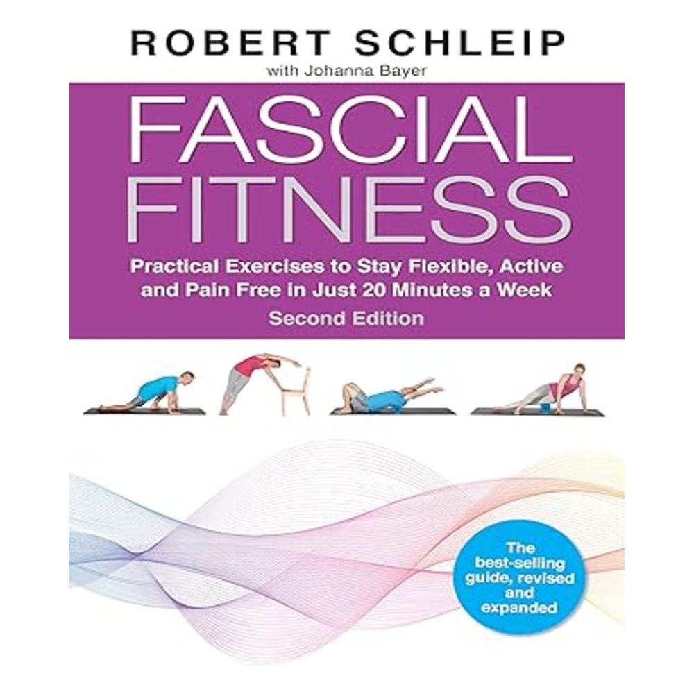 Fascial Fitness, Second Edition: Practical Exercises to Stay Flexible, Active and Pain Free in Just 20 Minutes a Week